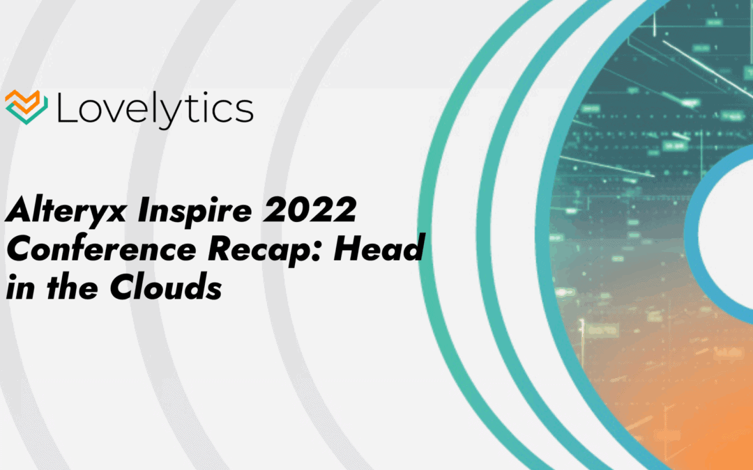 Alteryx Inspire 2022 Conference Recap: Head in the Clouds