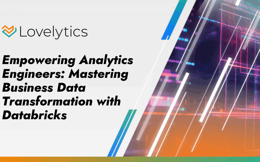 Empowering Analytics Engineers: Mastering Business Data Transformation with Databricks