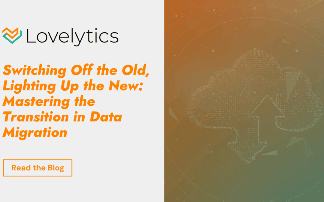 Switching Off the Old, Lighting Up the New: Mastering the Transition in Data Migration