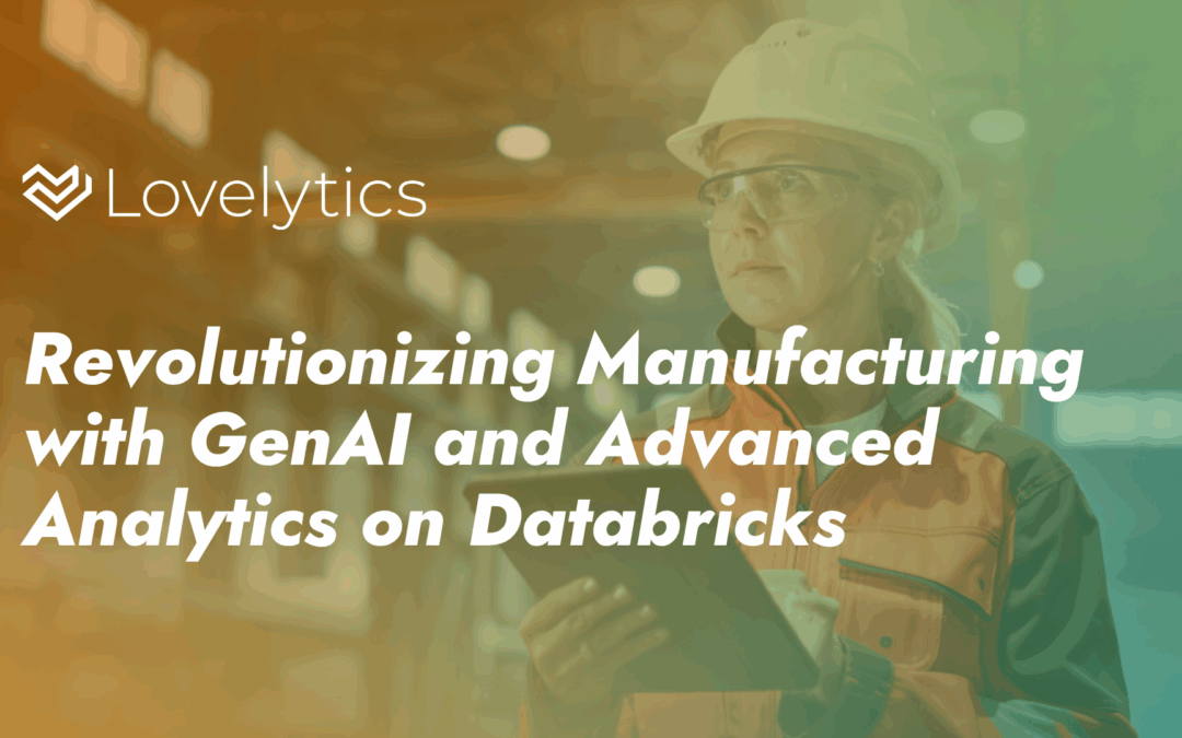 Revolutionizing Manufacturing with GenAI and Advanced Analytics on Databricks
