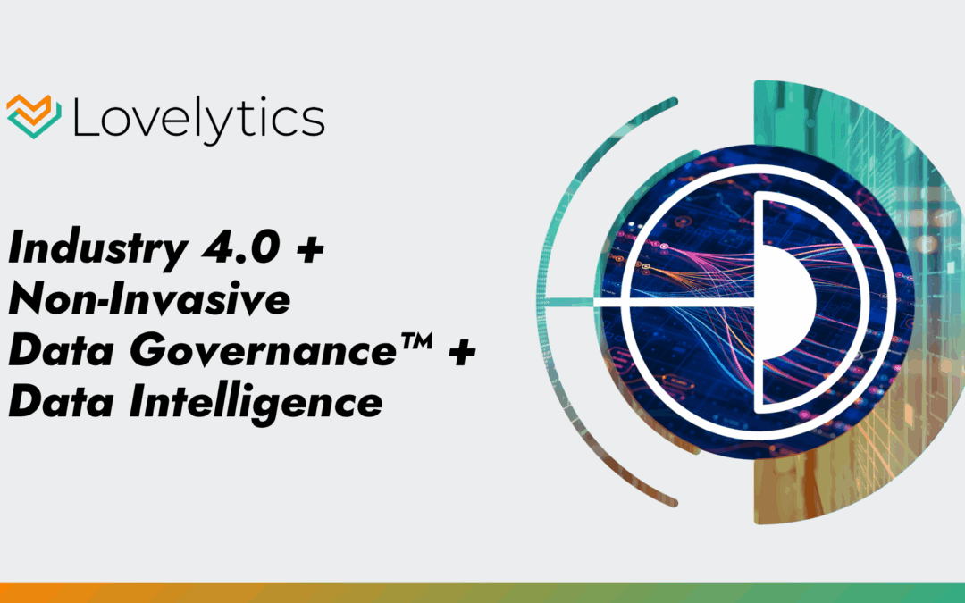 Industry 4.0 + Non-Invasive Data Governance™ + Data Intelligence