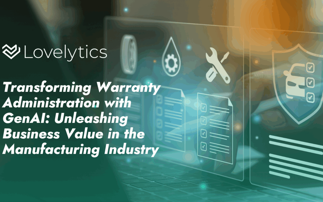 Transforming Warranty Administration with GenAI: Unleashing Business Value in the Manufacturing Industry