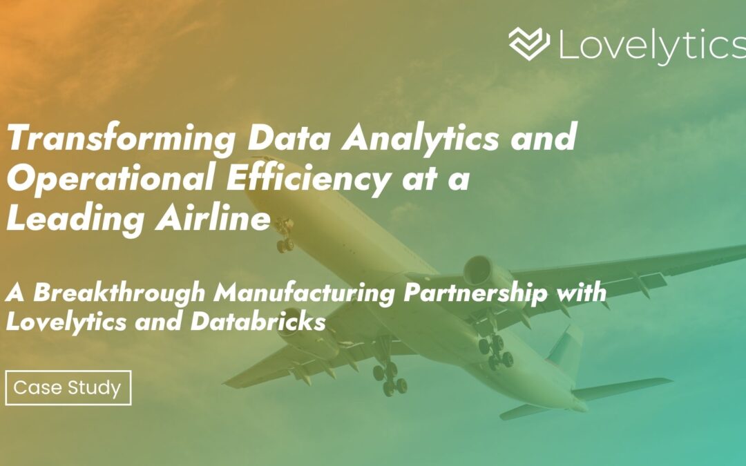 Transforming Data Analytics and Operational Efficiency at a Leading Airline: A Breakthrough Manufacturing Partnership with Lovelytics and Databricks
