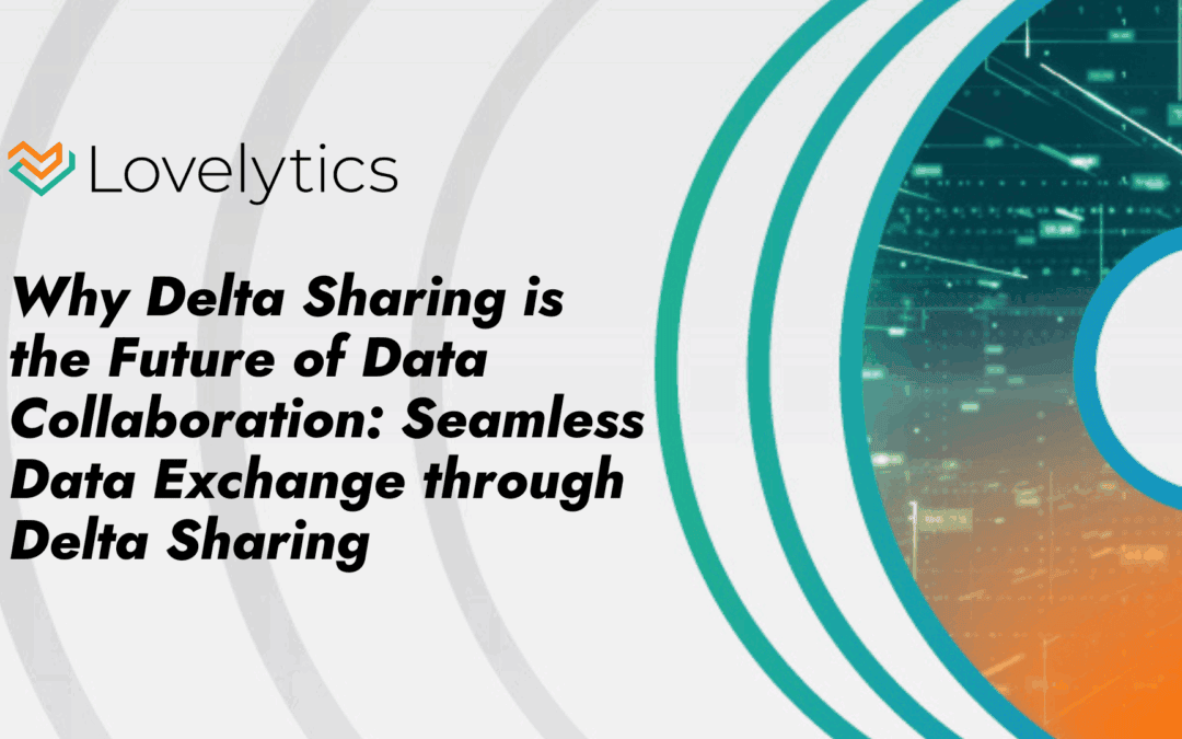 Why Delta Sharing is the Future of Data Collaboration: Seamless Data Exchange through Delta Sharing