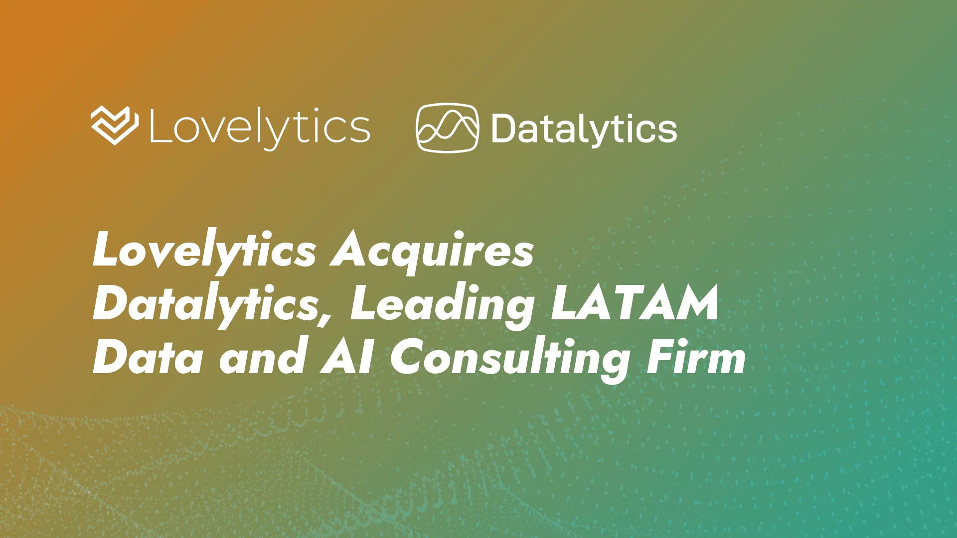 Lovelytics Acquires Datalytics, Leading LATAM Data and AI Consulting Firm (1)