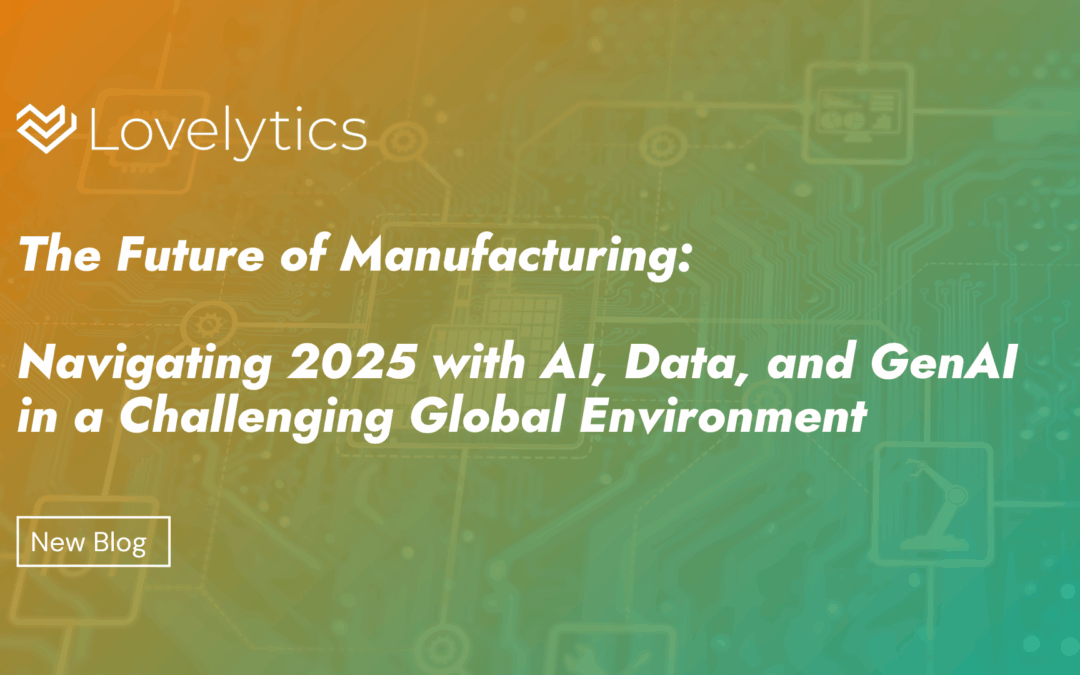 The Future of Manufacturing: Navigating 2025 with AI, Data, and GenAI in a Challenging Global Environment