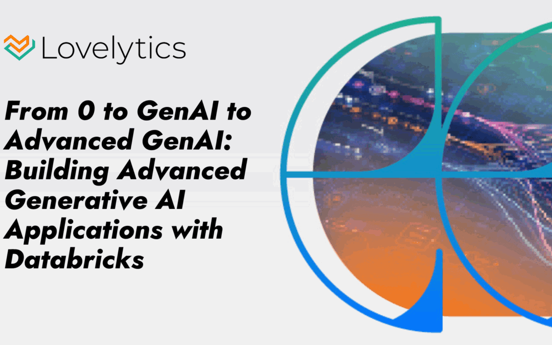 From 0 to GenAI to Advanced GenAI: Building Advanced Generative AI Applications with Databricks