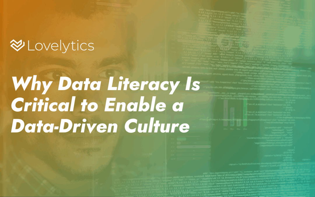 Why Data Literacy Is Critical to Enable a Data-Driven Culture