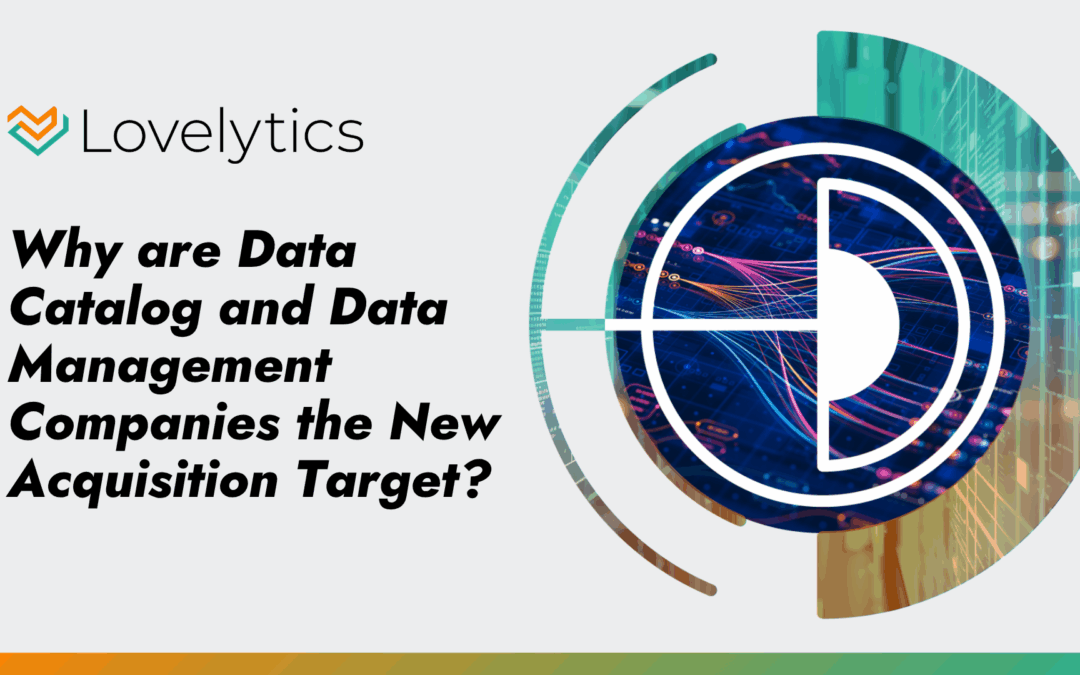 Why are Data Catalog and Data Management Companies the New Acquisition Target? 
