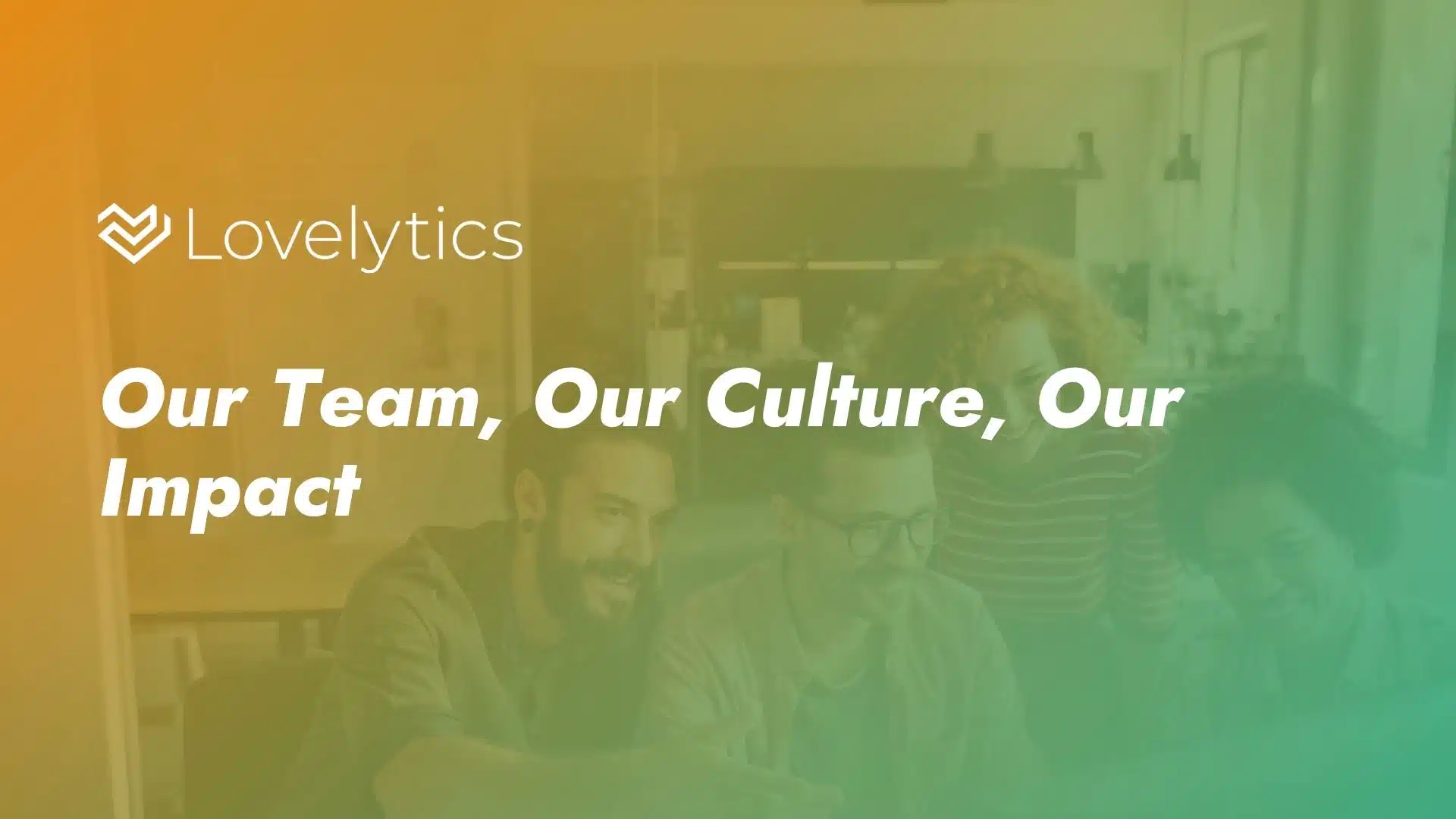 Our Team, Our Culture, Our Impact