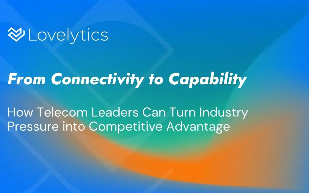 From Networks to Intelligence: How Telcos Can Turn Industry Pressure into Momentum